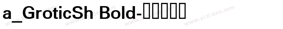 a_GroticSh Bold字体转换